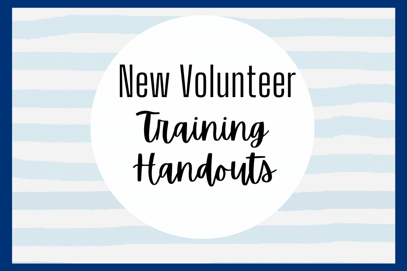 New Volunteer Training Handouts. Blue striped background.